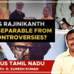 Focus Tamil Nadu | Is Rajinikanth inseparable from controversies?
